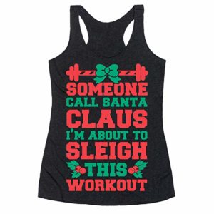 someone call Santa Clause I'm about to sleigh this workout tank top